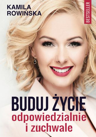 Buduj życie odpowiedzialnie i zuchwale Kamila Rowińska - okladka książki