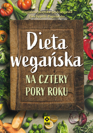 Dieta wegańska na cztery pory roku Magdalena Jarzynka-Jendrzejewska, Ewa Sypnik-Pogorzelska - okladka książki