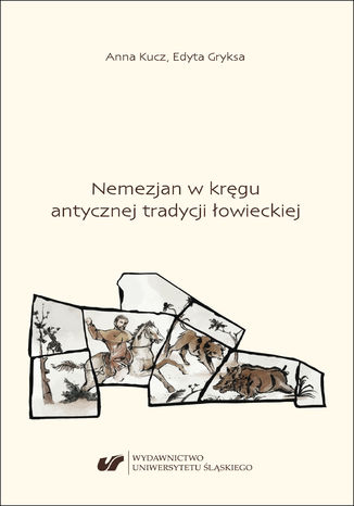 Nemezjan w kręgu antycznej tradycji łowieckiej Anna Kucz, Edyta Gryksa - okladka książki