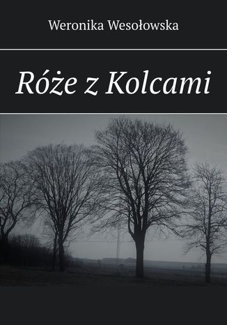 Róże z Kolcami Weronika Wesołowska - okladka książki