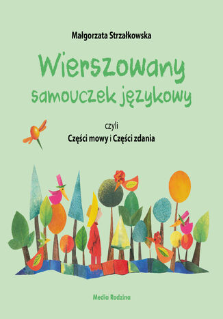 Wierszowany samouczek językowy, czyli Części mowy i Części zdania Małgorzata Strzałkowska - okladka książki