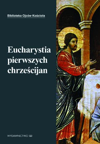 Eucharystia pierwszych chrześcijan Ks. Marek Starowieyski - okladka książki