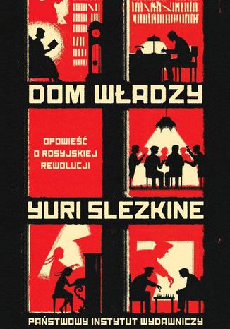 Dom Władzy. Opowieść o rosyjskiej rewolucji Yuri Slezkine - okladka książki