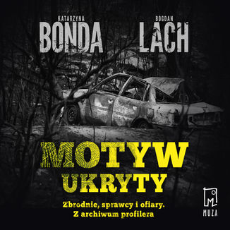 Motyw ukryty. Zbrodnie, sprawcy i ofiary. Z archiwum profilera Katarzyna Bonda, Bogdan Lach - audiobook MP3