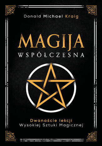 Magija współczesna. Dwanaście lekcji wysokiej sztuki magicznej Donald Michael Kraig - okladka książki