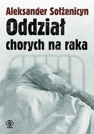 Oddział chorych na raka Aleksander Sołżenicyn - okladka książki