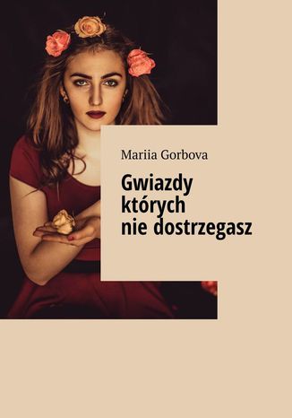 Gwiazdy których nie dostrzegasz Mariia Gorbova - okladka książki