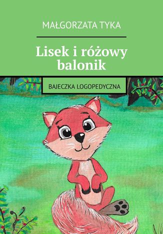 Lisek i różowy balonik Małgorzata Tyka - okladka książki