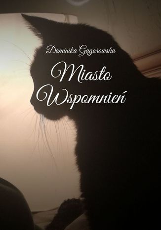 Miasto Wspomnień Dominika Gągorowska - okladka książki