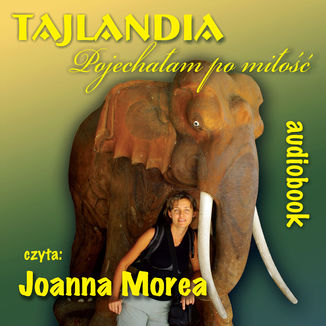 Tajlandia. Pojechałam po miłość Joanna Morea - audiobook MP3