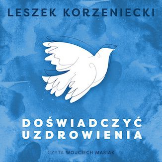 Doświadczyć uzdrowienia Leszek Korzeniecki - audiobook CD