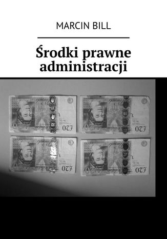 Środki prawne administracji Marcin Bill - okladka książki