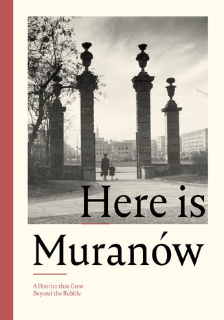 Here is Muranów. A District that Grew Beyond the Rubble ed. Kamila Radecka-Mikulicz - okladka książki