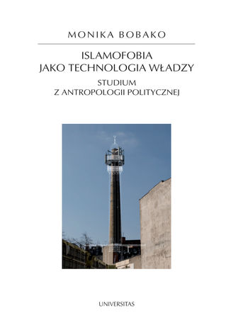 Islamofobia jako technologia władzy. Studium z antropologii politycznej Monika Bobako - okladka książki