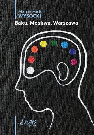 Baku_Moskwa_Warszawa Marcin Michał Wysocki - okladka książki