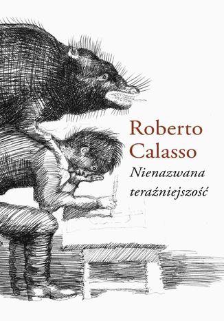 Nienazwana teraźniejszość Roberto Calasso - okladka książki