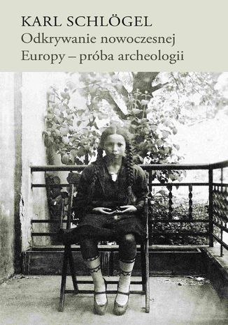 Odkrywanie nowoczesnej Europy - próba archeologii Karl Schlögel - okladka książki