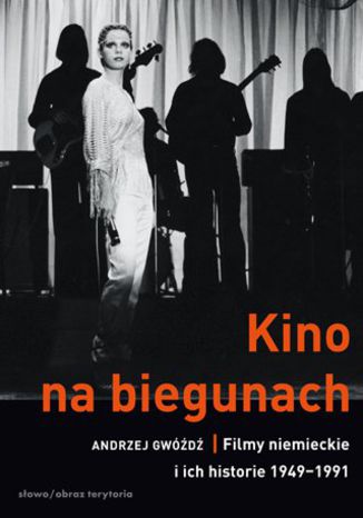 Kino na biegunach. Filmy niemieckie i ich historie (1949-1991) Andrzej Gwóźdź - okladka książki