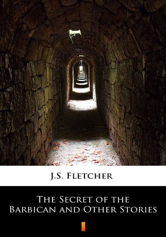 The Secret of the Barbican and Other Stories J.S. Fletcher - okladka książki