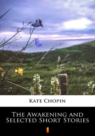 The Awakening and Selected Short Stories Kate Chopin - okladka książki