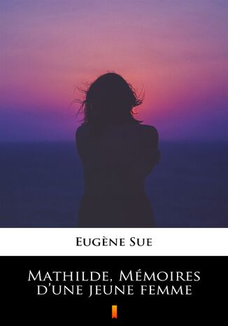 Mathilde, Mémoires dune jeune femme Eugene Sue - okladka książki