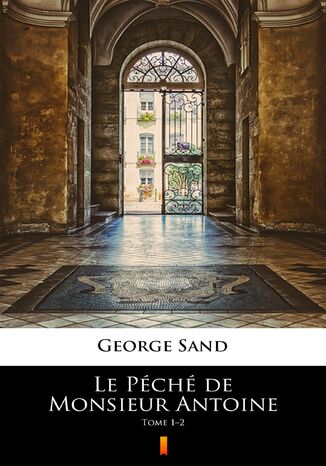 Le Péché de Monsieur Antoine. Tome 12 George Sand - okladka książki