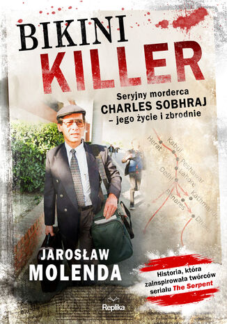 Bikini Killer. Seryjny morderca Charles Sobhraj - jego życie i zbrodnie Jarosław Molenda - okladka książki