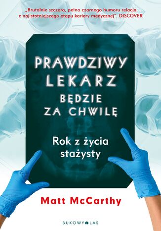 Prawdziwy lekarz zaraz będzie. Rok z życia stażysty Matt McCarthy - okladka książki