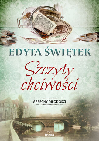 Grzechy młodości (#4). Szczyty Chciwości Edyta Świętek - okladka książki