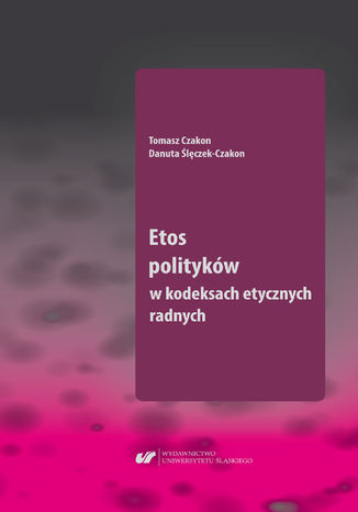 Etos polityków w kodeksach etycznych radnych Tomasz Czakon, Danuta Ślęczek-Czakon - okladka książki