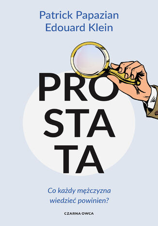 Prostata. Co każdy mężczyzna wiedzieć powinien? Patrick Papazian, Édouard Klein - okladka książki