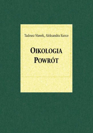 Oikologia. Powrót Tadeusz Sławek, Aleksandra Kunce - okladka książki