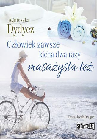 Człowiek zawsze kicha dwa razy. Masażysta też Agnieszka Dydycz - okladka książki