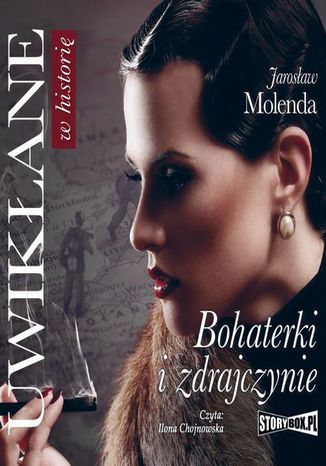 Uwikłane w historię. Bohaterki i zdrajczynie Jarosław Molenda - okladka książki