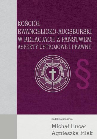 Kościół Ewangelicko-Augsburski w relacjach z państwem Michał Hucał, Agnieszka Filak - okladka książki