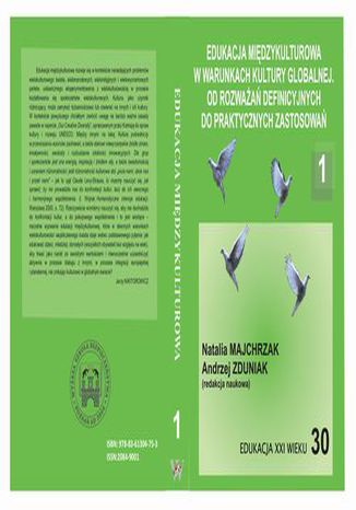 EDUKACJA MIĘDZYKULTUROWA W WARUNKACH KULTURY GLOBALNEJ. OD ROZWAŻAŃ DEFINICYJNYCH DO PRAKTYCZNYCH ZASTOSOWAŃ t.1 Andrzej Zduniak, Natalia Majchrzak - okladka książki