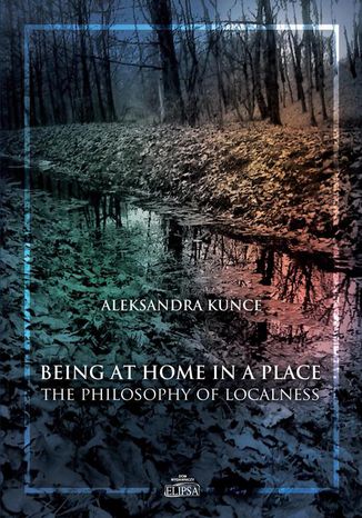 Being at Home in a Place Aleksandra Kunce - okladka książki