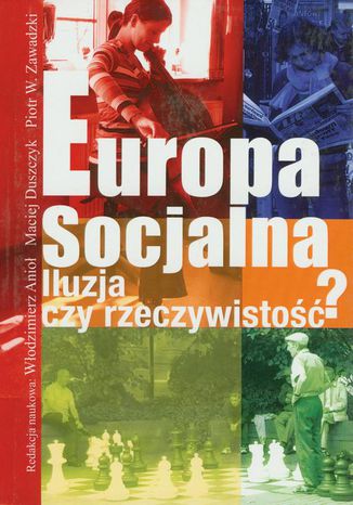 Europa socjalna. Iluzja czy rzeczywistość? Włodzimierz Anioł, Maciej Duszczyk, Piotr W. Zawadzki - okladka książki