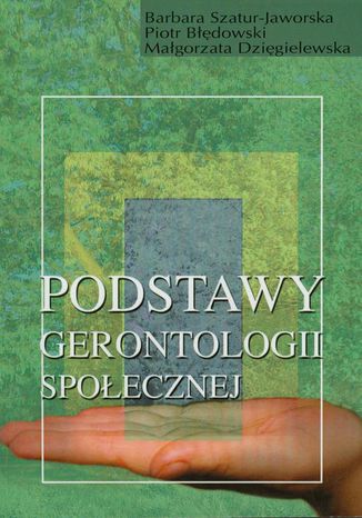 Podstawy gerontologii społecznej Barbara Szatur-Jaworska, Piotr Błędowski, Małgorzata Dzięgielewska - okladka książki