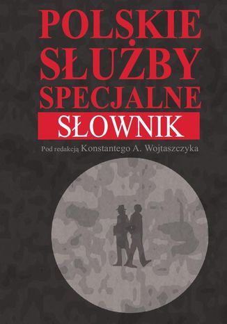 Polskie służby specjalne Słownik Konstanty Adam Wojtaszczyk - okladka książki