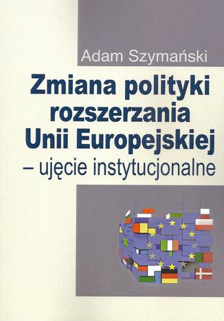 Zmiana polityki rozszerzania Unii Europejskiej Adam Szymański - okladka książki