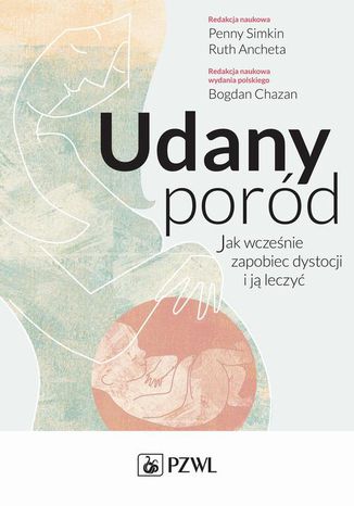 Udany poród. Jak wcześnie zapobiec dystocji i ją leczyć Penny Simkin, Ruth Ancheta - okladka książki