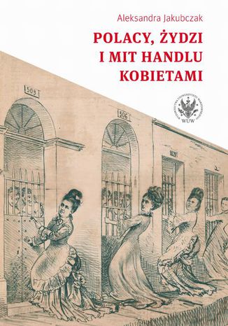 Polacy, Żydzi i mit handlu kobietami Aleksandra Jakubczak - okladka książki