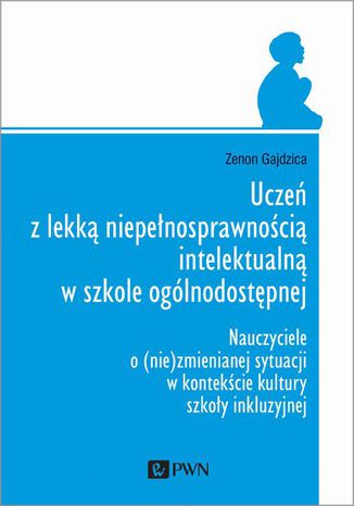 Uczeń z lekką niepełnosprawnością intelektualną w szkole ogólnodostępnej Zenon Gajdzica - okladka książki