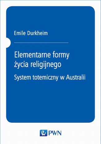 Elementarne formy życia religijnego. System totemiczny w Australii Emile Durkheim - okladka książki