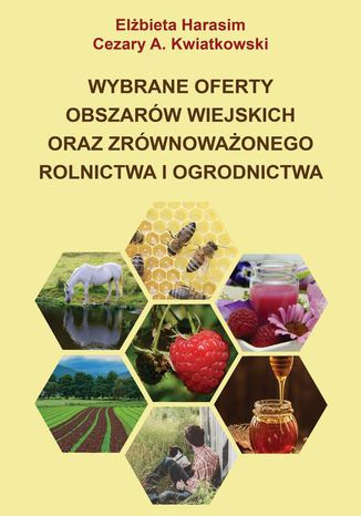 Wybrane oferty obszarów wiejskich oraz zrównoważonego rolnictwa i ogrodnictwa Cezary A. Kwiatkowski, Elżbieta Harasim - okladka książki