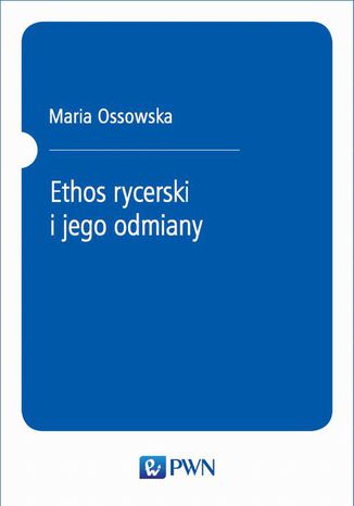 Ethos rycerski i jego odmiany Maria Ossowska - okladka książki