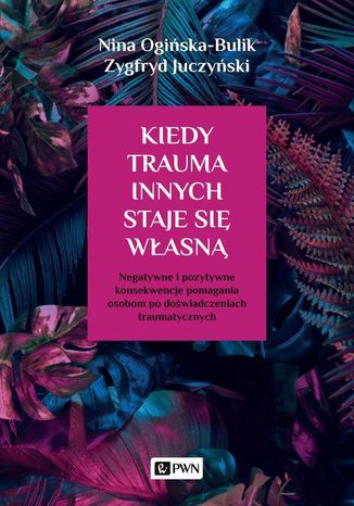 Kiedy trauma innych staje się własną Zygfryd Juczyński, Nina Ogińska-Bulik - okladka książki