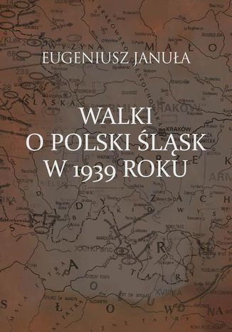 Walki o polski Śląsk w 1939 roku Eugeniusz Januła - okladka książki