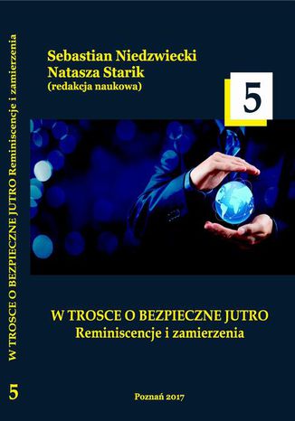 W TROSCE O BEZPIECZNE JUTRO Reminiscencje i zamierzenia t.5 Natasza Starik, Sebastian Niedzwiecki - okladka książki